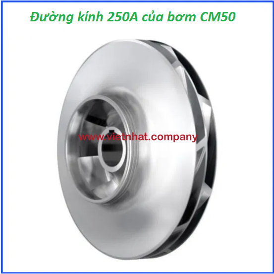 đường kính cánh 250a của bơm cm50