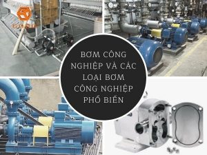 Godo - Bơm công nghiệp là gì? Các loại bơm công nghiệp phổ biến nhất hiện nay