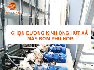 Godo - Chọn đường kính ống hút xả máy bơm