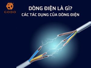 Godo - Dòng điện là gì? Dòng điện có những tác dụng gì?