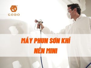 Godo - Máy phun sơn khí nén mini – Máy phun sơn công nghiệp và cách lựa chọn