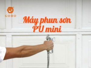 Godo - Máy phun sơn PU mini và ưu điểm vượt trội