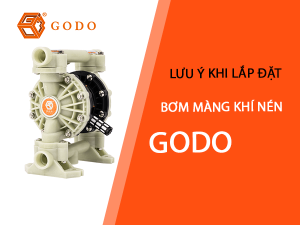 Godo - Những lưu ý khi lắp đặt và sử dụng máy bơm màng khí nén là gì?