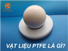 Godo - Vật liệu PTFE là gì? Ứng dụng của PTFE trong ngành bơm công nghiệp